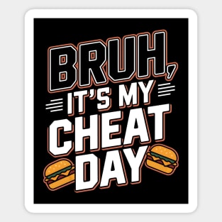 Bruh, It's My Cheat Day Magnet